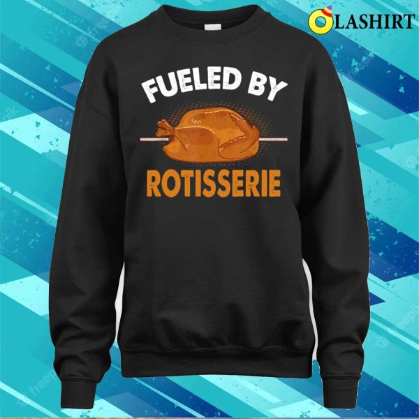 Fueled By Rotisserie Chicken Rotisserie Chicken Funny T-shirt