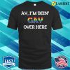 Funny Ay I’m Being Gay Over Here Funny Saying T-shirt