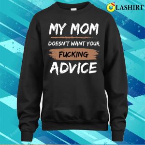 Funny Baby Onesies T-shirt, My Mom Doesn't Want Your Fucking Advice T-shirt 3 Funny Baby Onesies T shirt My Mom Doesnt Want Your Fucking Advice T shirt 4