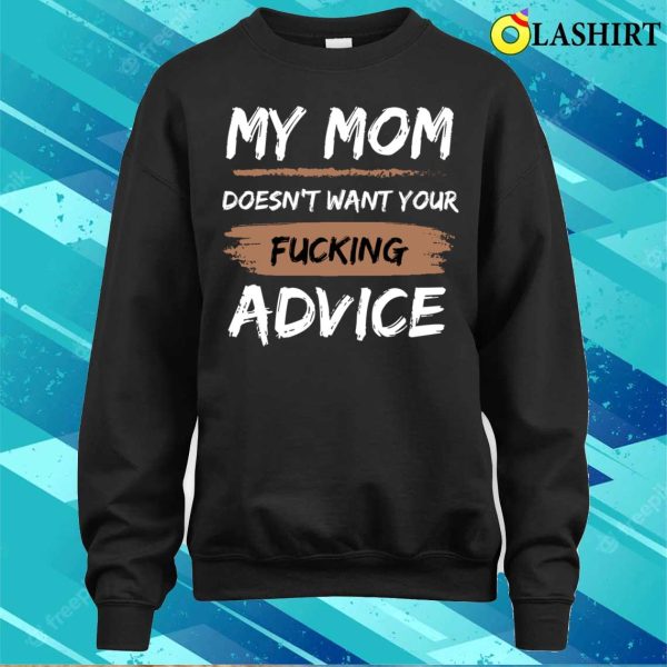 Funny Baby Onesies T-shirt, My Mom Doesn’t Want Your Fucking Advice T-shirt