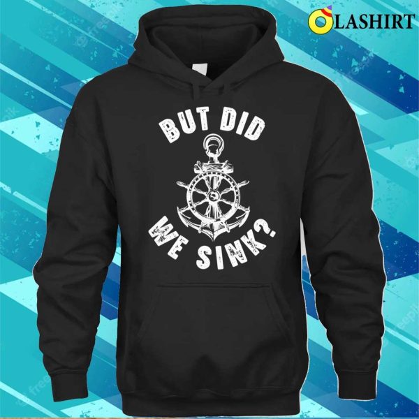 Funny Boat Captain Boater For Men Women But Did We Sink T-shirt