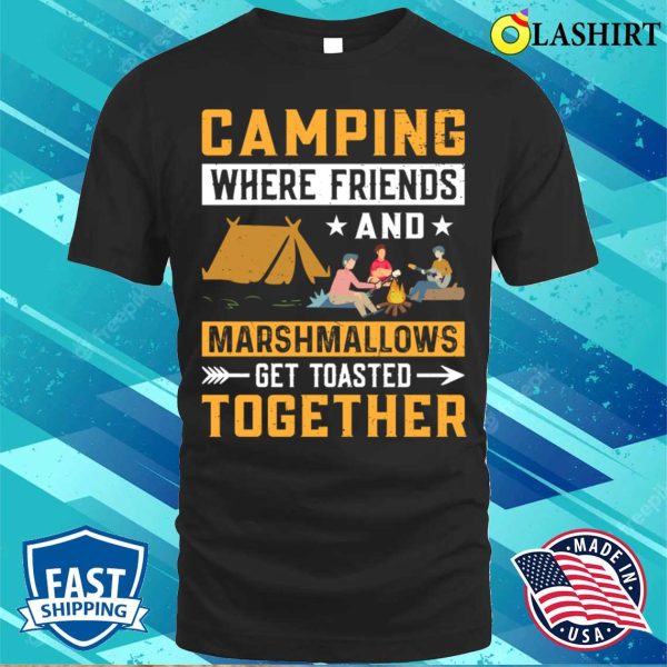 Funny Camping T-shirt, Acamping Wher Friends And Marshmallaws T-shirt