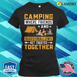 Funny Camping T-shirt, Acamping Wher Friends And Marshmallaws T-shirt 1 Funny Camping T shirt Acamping Wher Friends And Marshmallaws T shirt 2