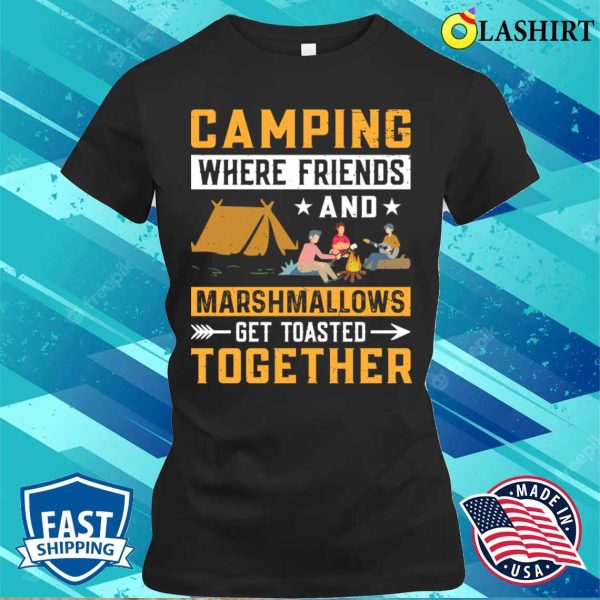 Funny Camping T-shirt, Acamping Wher Friends And Marshmallaws T-shirt