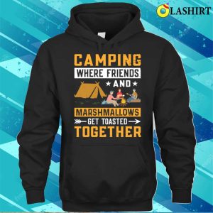 Funny Camping T-shirt, Acamping Wher Friends And Marshmallaws T-shirt 2 Funny Camping T shirt Acamping Wher Friends And Marshmallaws T shirt 3