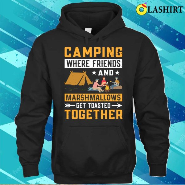 Funny Camping T-shirt, Acamping Wher Friends And Marshmallaws T-shirt