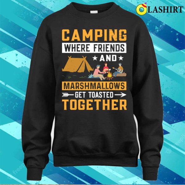 Funny Camping T-shirt, Acamping Wher Friends And Marshmallaws T-shirt