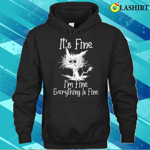 Funny Cat Lover T-shirt, It’s Fine I’m Fine Everything Is Fine Funny Cat T-shirt