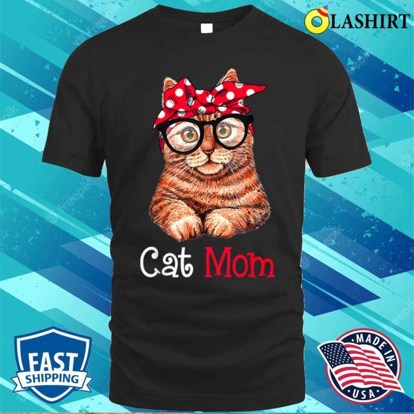 Funny Cat Mom Cat Lovers Mother’s Day Mom Women Mothers Gift T-shirt