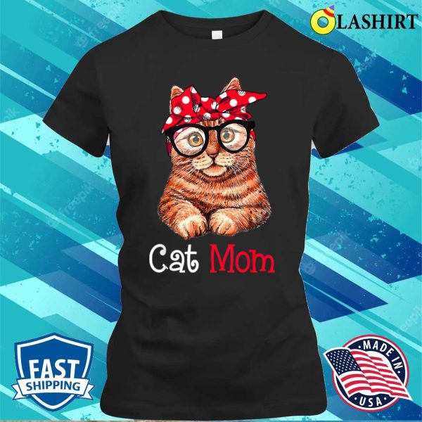 Funny Cat Mom Cat Lovers Mother’s Day Mom Women Mothers Gift T-shirt