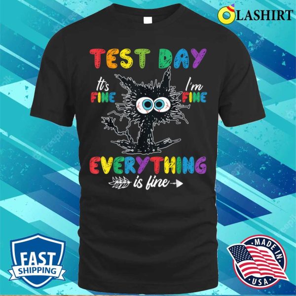 Funny Cat Test Day It’s Fine I’m Fine Everything Is Fine T-shirt