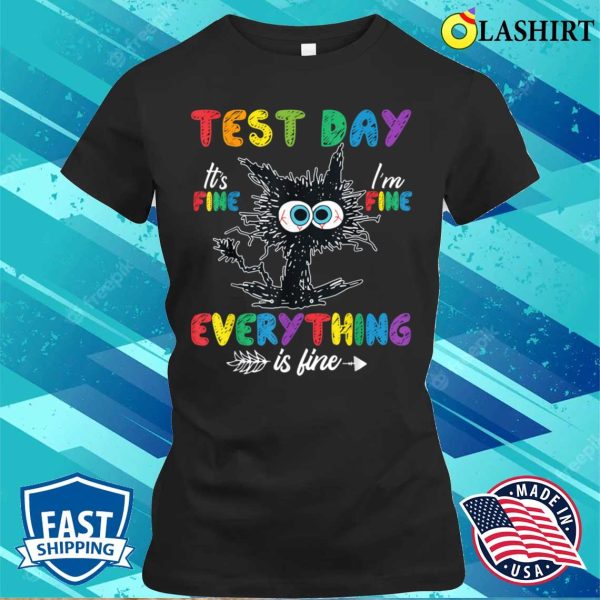 Funny Cat Test Day It’s Fine I’m Fine Everything Is Fine T-shirt