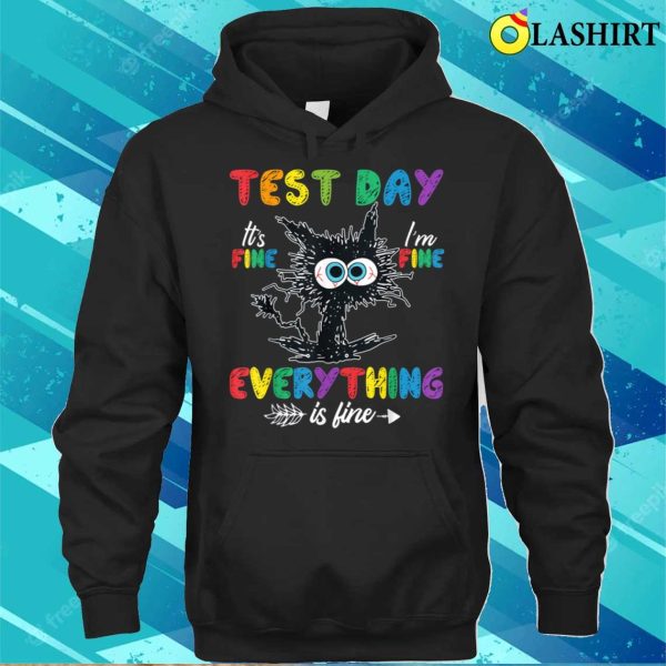 Funny Cat Test Day It’s Fine I’m Fine Everything Is Fine T-shirt