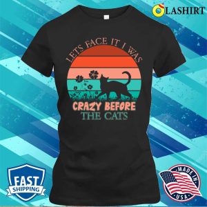 Funny Cats Love T-shirt Lets Face It T-shirt 1 Funny Cats Love T shirt Lets Face It T shirt 2