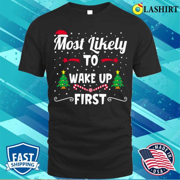 Funny Christmas Shirt, Most Likely To Wake Up First Funny Christmas Shirt