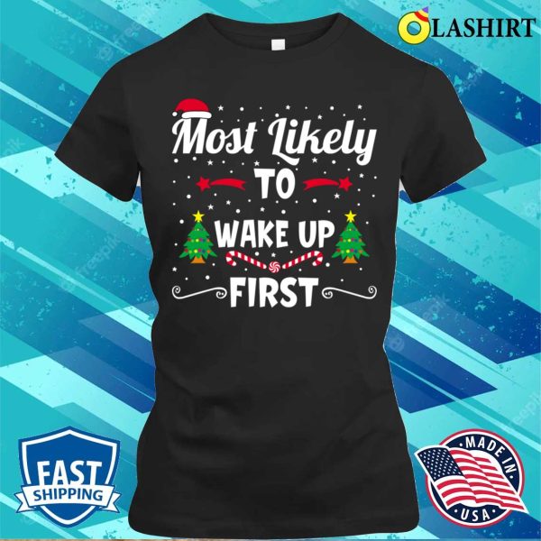 Funny Christmas Shirt, Most Likely To Wake Up First Funny Christmas Shirt