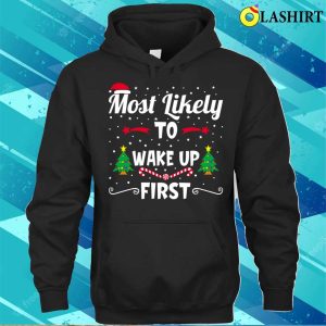 Funny Christmas Shirt Most Likely To Wake Up First Funny Christmas Shirt 3