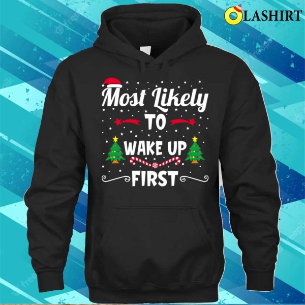 Funny Christmas Shirt, Most Likely To Wake Up First Funny Christmas Shirt