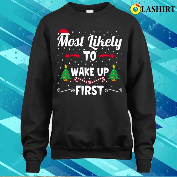 Funny Christmas Shirt, Most Likely To Wake Up First Funny Christmas Shirt