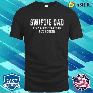Funny Dad Swiftie Dad Like A Regular Dad But Cooler Shirt Dads Are Swifties Too 1