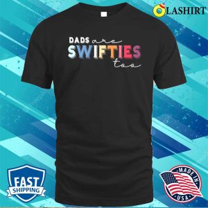 Funny Dad Swiftie Dad Shirt Dads Are Swifties Too Shirt Fathers Day 1