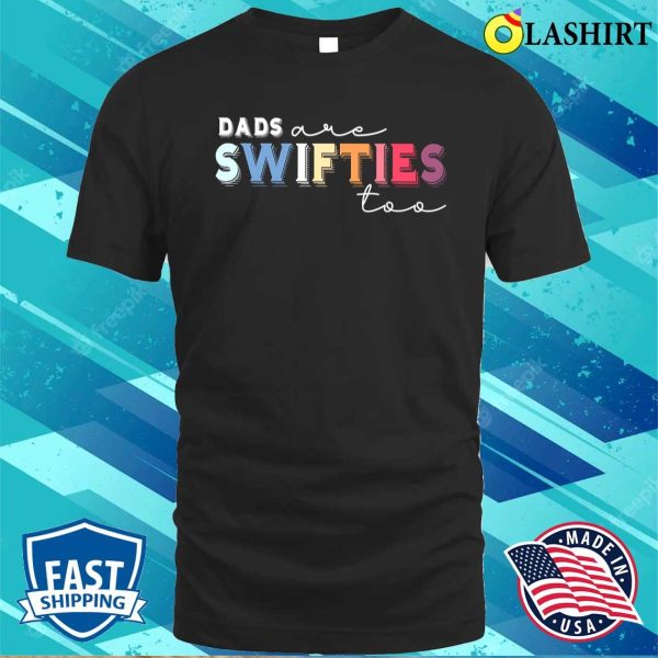 Funny Dad, Swiftie Dad Shirt, Dads Are Swifties Too Shirt, Father’s Day