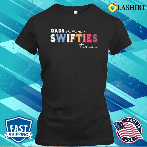 Funny Dad, Swiftie Dad Shirt, Dads Are Swifties Too Shirt, Father’s Day