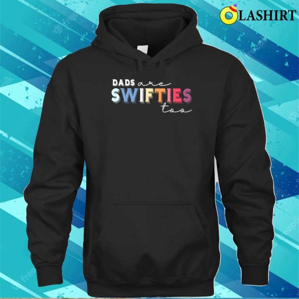 Funny Dad, Swiftie Dad Shirt, Dads Are Swifties Too Shirt, Father’s Day