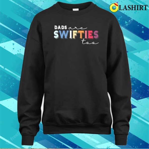 Funny Dad, Swiftie Dad Shirt, Dads Are Swifties Too Shirt, Father’s Day