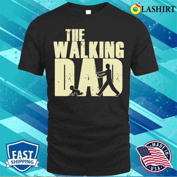 Funny Dad T-shirt, The Walking Dad T-shirt