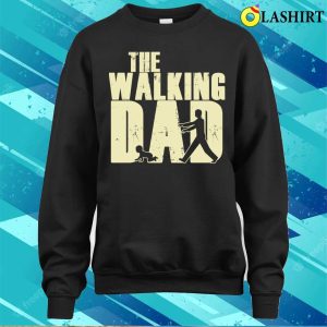 Funny Dad T shirt The Walking Dad T shirt 4