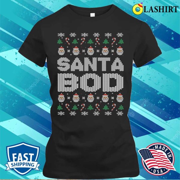 Funny Dads Christmas T-shirt, Santa Bod Funny Dad Bod Men Husband Dads Christmas T-shirt