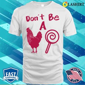Funny Dont Be A Chicken Lollipop Shirt 2