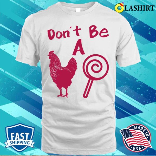 Funny Don’t Be A Chicken Lollipop Shirt