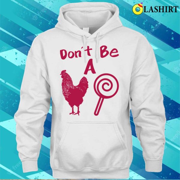 Funny Don’t Be A Chicken Lollipop Shirt