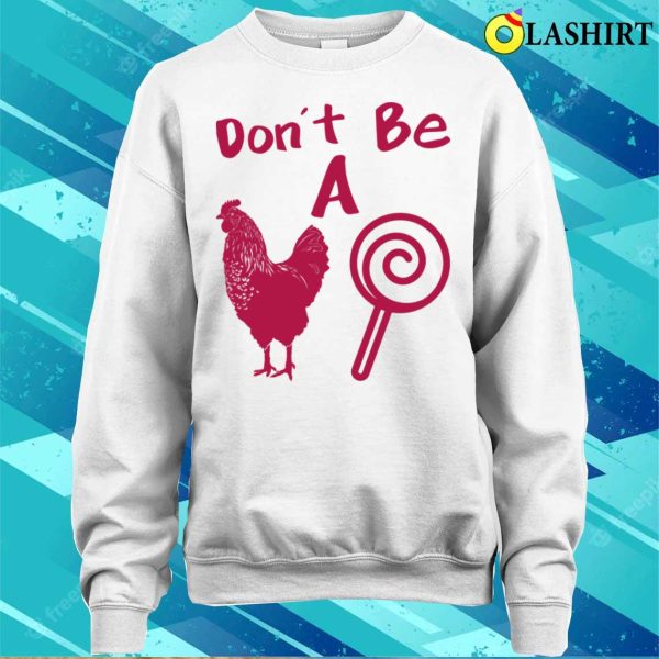 Funny Don’t Be A Chicken Lollipop Shirt