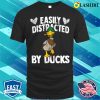 Funny Duck Lover Quote Easily Distracted By Ducks T-shirt