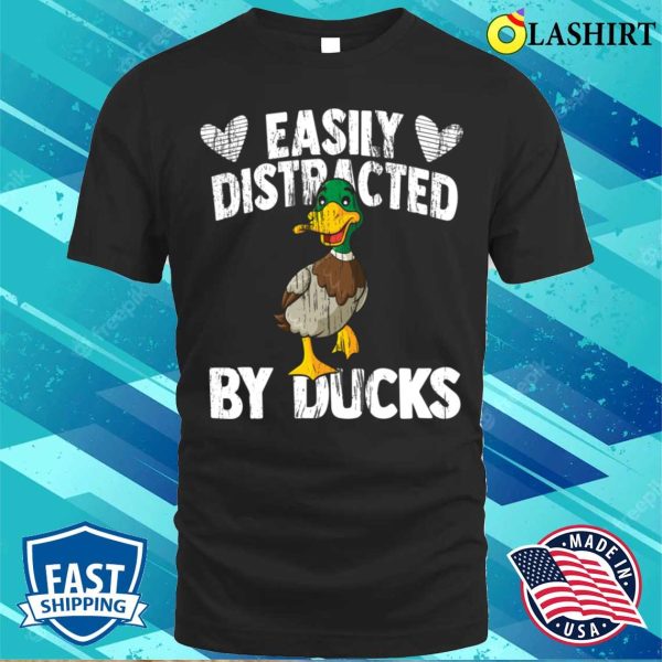 Funny Duck Lover Quote Easily Distracted By Ducks T-shirt