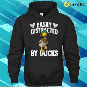 Funny Duck Lover Quote Easily Distracted By Ducks T shirt 3