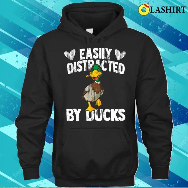 Funny Duck Lover Quote Easily Distracted By Ducks T-shirt