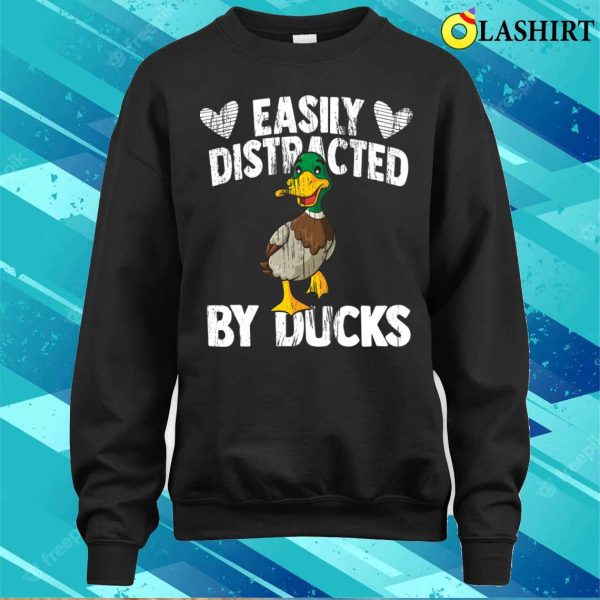 Funny Duck Lover Quote Easily Distracted By Ducks T-shirt