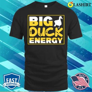 Funny Duck Quote T shirt Big Duck Energy T shirt 1