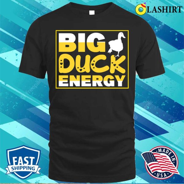 Funny Duck Quote T-shirt, Big Duck Energy T-shirt