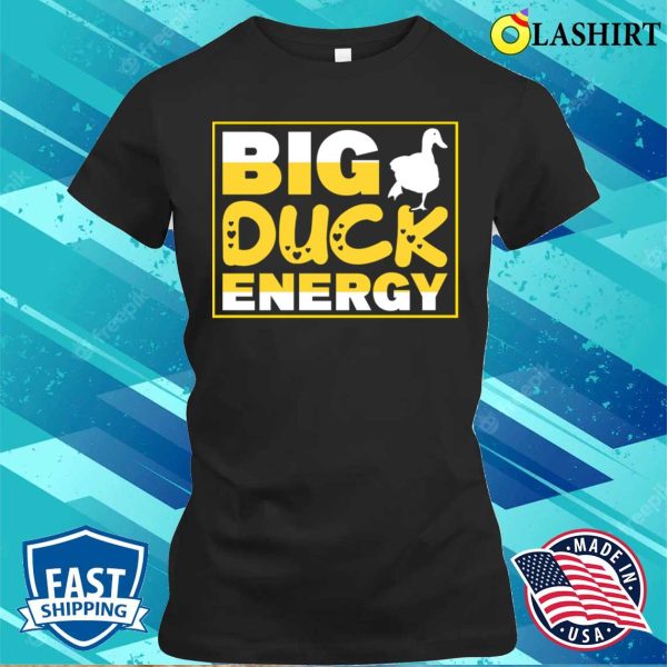 Funny Duck Quote T-shirt, Big Duck Energy T-shirt