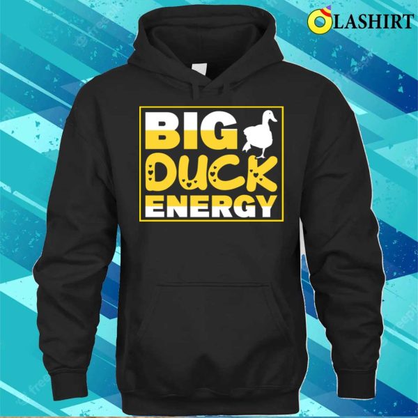 Funny Duck Quote T-shirt, Big Duck Energy T-shirt