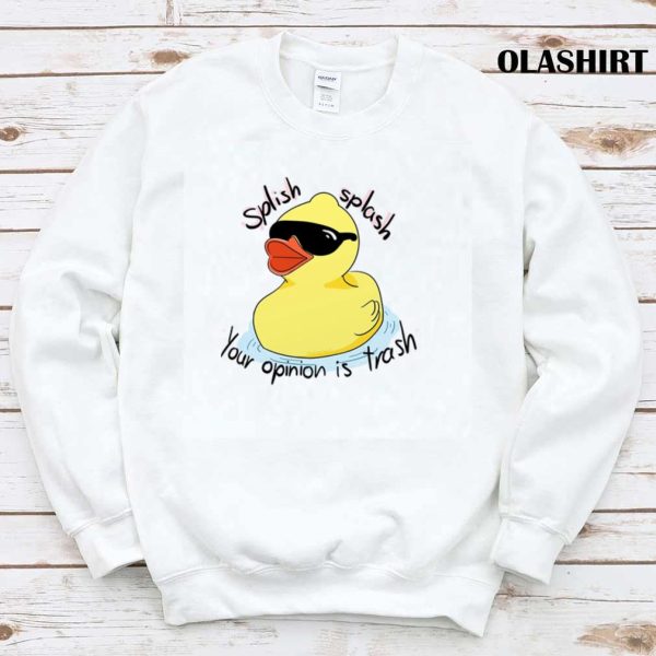 Funny Duck Splish Splash, Your Opinion Is Trash Shirt