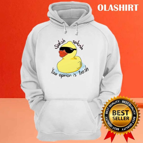 Funny Duck Splish Splash, Your Opinion Is Trash Shirt