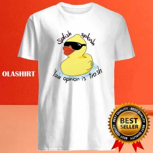 Funny Duck Splish Splash Your Opinion Is Trash Shirt 4