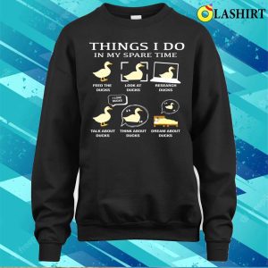 Funny Duck Things I Do In My Spare Time Gifts For Duck Lover T shirt 4