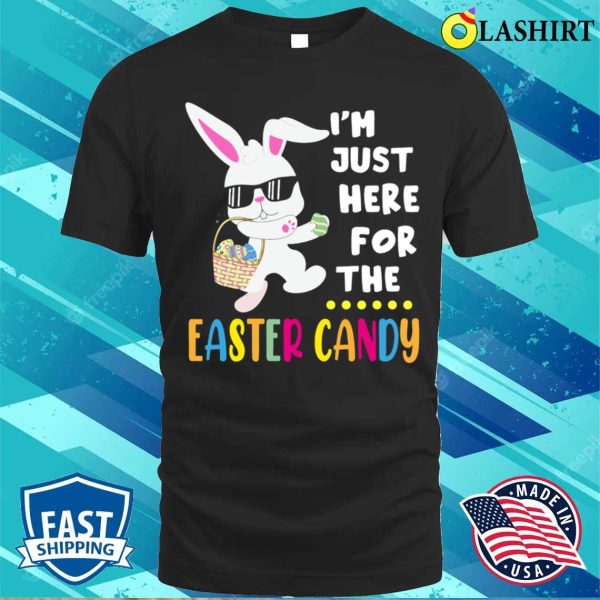 Funny Easter Bunny T-shirt, Funny Easter Bunny Im Just Here For Easter Candy Kids Boys T-shirt